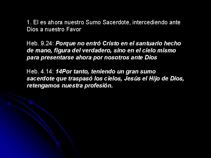 1. El es ahora nuestro Sumo Sacerdote, intercediendo ante Dios a nuestro Favor Heb. 1. El es ahora nuestro Sumo Sacerdote, intercediendo ante Dios a nuestro Favor Heb.