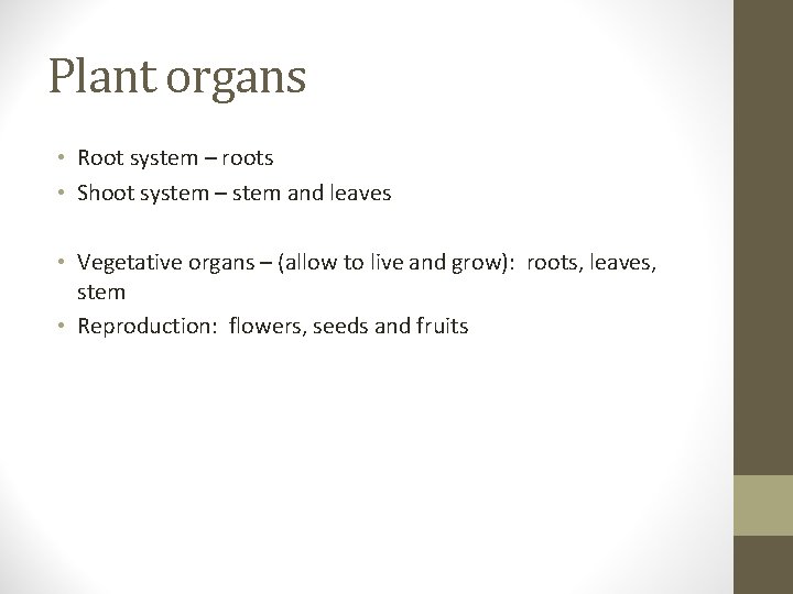 Plant organs • Root system – roots • Shoot system – stem and leaves