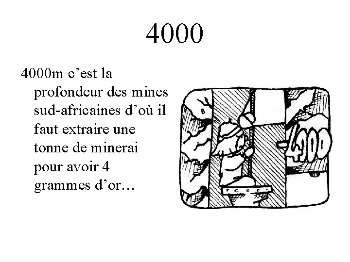 4000 m c’est la profondeur des mines sud-africaines d’où il faut extraire une tonne