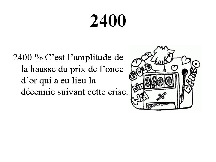 2400 % C’est l’amplitude de la hausse du prix de l’once d’or qui a