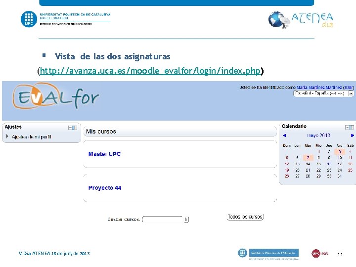 § Vista de las dos asignaturas (http: //avanza. uca. es/moodle_evalfor/login/index. php) V Dia ATENEA § Vista de las dos asignaturas (http: //avanza. uca. es/moodle_evalfor/login/index. php) V Dia ATENEA