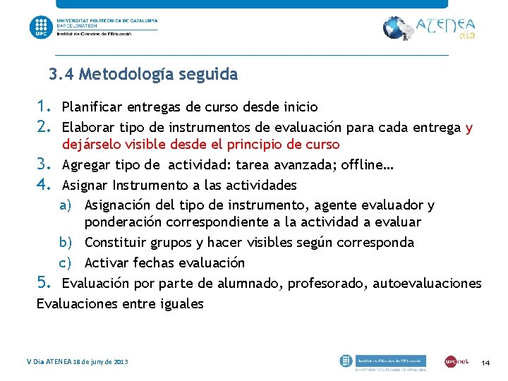 3. 4 Metodología seguida 1. Planificar entregas de curso desde inicio 2. Elaborar tipo 3. 4 Metodología seguida 1. Planificar entregas de curso desde inicio 2. Elaborar tipo