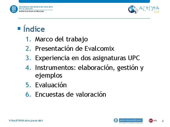 § Índice 1. 2. 3. 4. Marco del trabajo Presentación de Evalcomix Experiencia en § Índice 1. 2. 3. 4. Marco del trabajo Presentación de Evalcomix Experiencia en