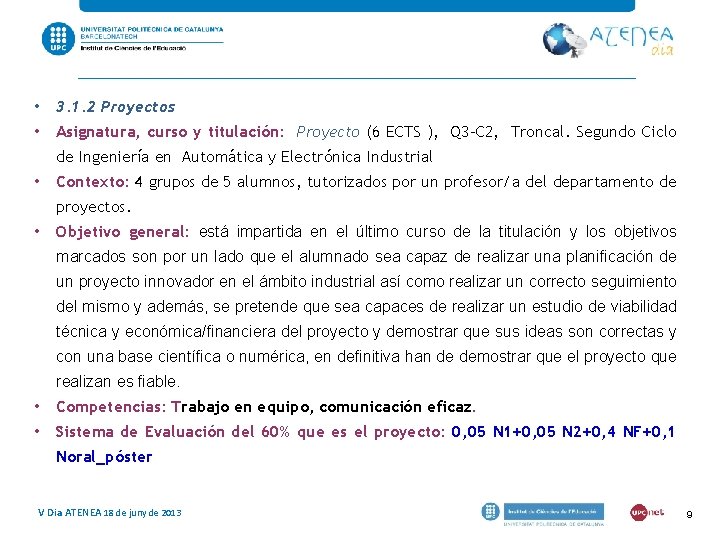 • 3. 1. 2 Proyectos • Asignatura, curso y titulación: Proyecto (6 ECTS • 3. 1. 2 Proyectos • Asignatura, curso y titulación: Proyecto (6 ECTS