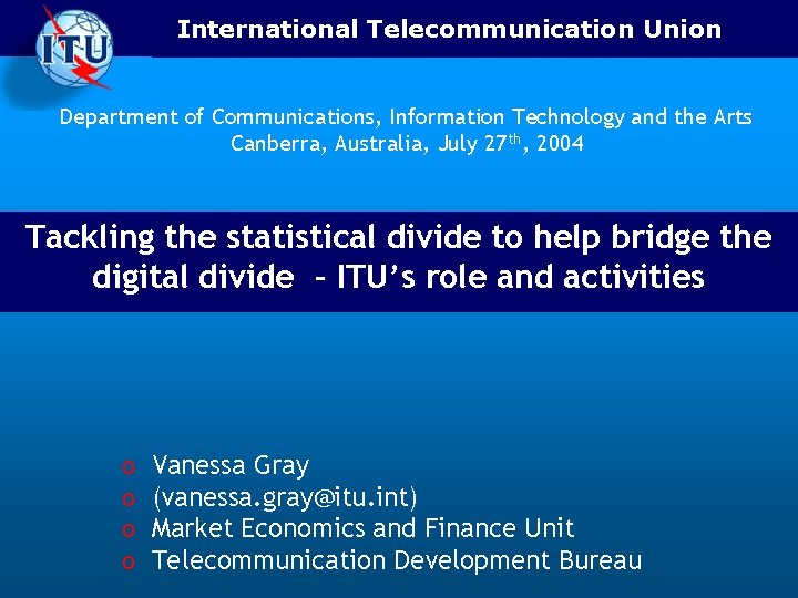 International Telecommunication Union Department of Communications, Information Technology and the Arts Canberra, Australia, July