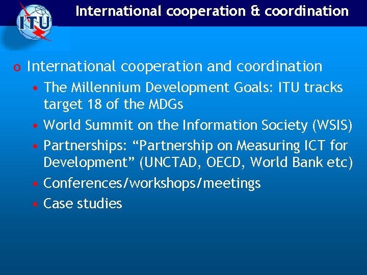 International cooperation & coordination o International cooperation and coordination • The Millennium Development Goals: