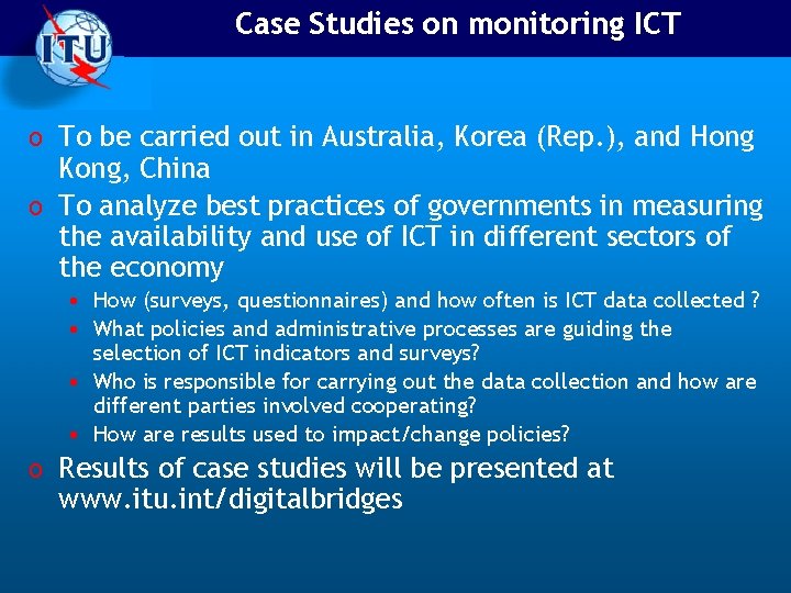 Case Studies on monitoring ICT o To be carried out in Australia, Korea (Rep.