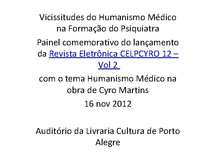 Vicissitudes do Humanismo Médico na Formação do Psiquiatra Painel comemorativo do lançamento da Revista