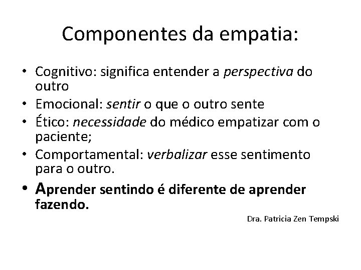 Componentes da empatia: • Cognitivo: significa entender a perspectiva do outro • Emocional: sentir