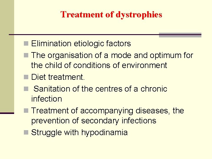 Treatment of dystrophies n Elimination etiologic factors n The organisation of a mode and