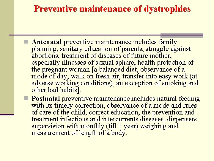 Preventive maintenance of dystrophies n Antenatal preventive maintenance includes family planning, sanitary education of
