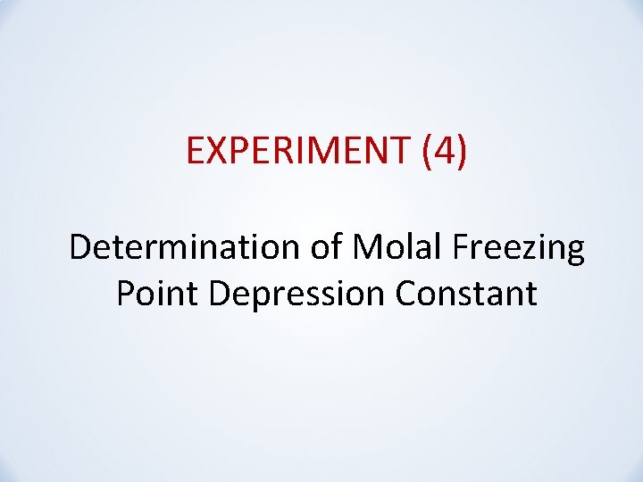 EXPERIMENT (4) Determination of Molal Freezing Point Depression Constant 