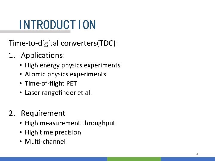 INTRODUCTION Time-to-digital converters(TDC): 1. Applications: • • High energy physics experiments Atomic physics experiments