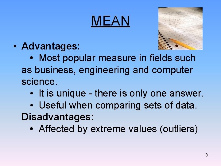 MEAN • Advantages: • Most popular measure in fields such as business, engineering and MEAN • Advantages: • Most popular measure in fields such as business, engineering and