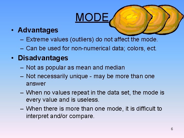 MODE • Advantages – Extreme values (outliers) do not affect the mode. – Can MODE • Advantages – Extreme values (outliers) do not affect the mode. – Can