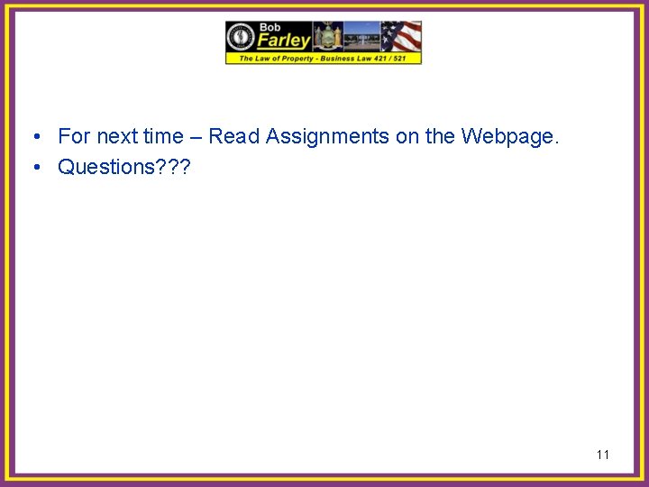  • For next time – Read Assignments on the Webpage. • Questions? ?