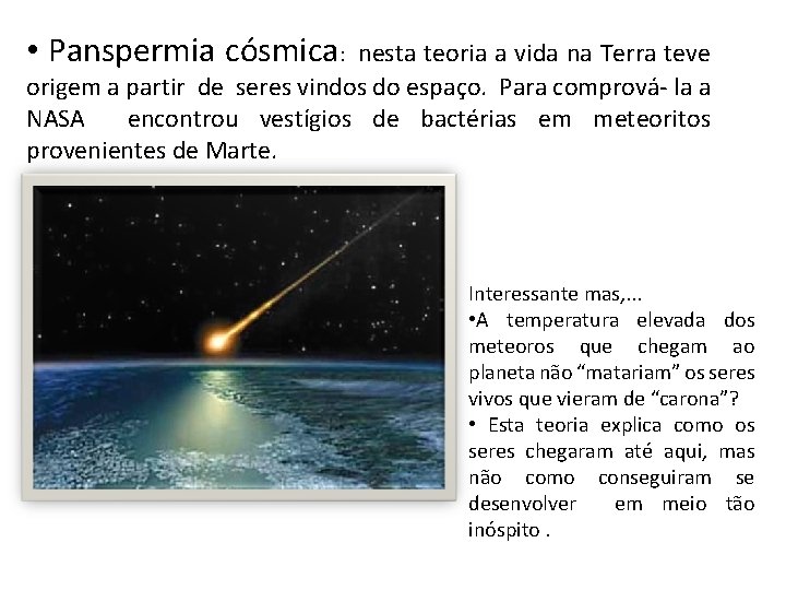 • Panspermia cósmica: nesta teoria a vida na Terra teve origem a partir • Panspermia cósmica: nesta teoria a vida na Terra teve origem a partir