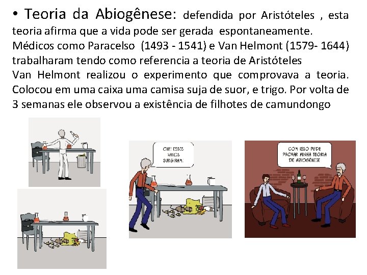 • Teoria da Abiogênese: defendida por Aristóteles , esta teoria afirma que a • Teoria da Abiogênese: defendida por Aristóteles , esta teoria afirma que a