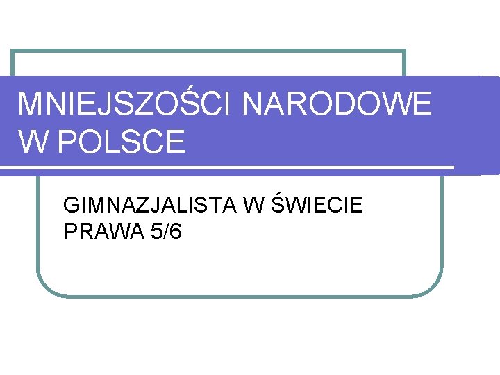 MNIEJSZOŚCI NARODOWE W POLSCE GIMNAZJALISTA W ŚWIECIE PRAWA 5/6 