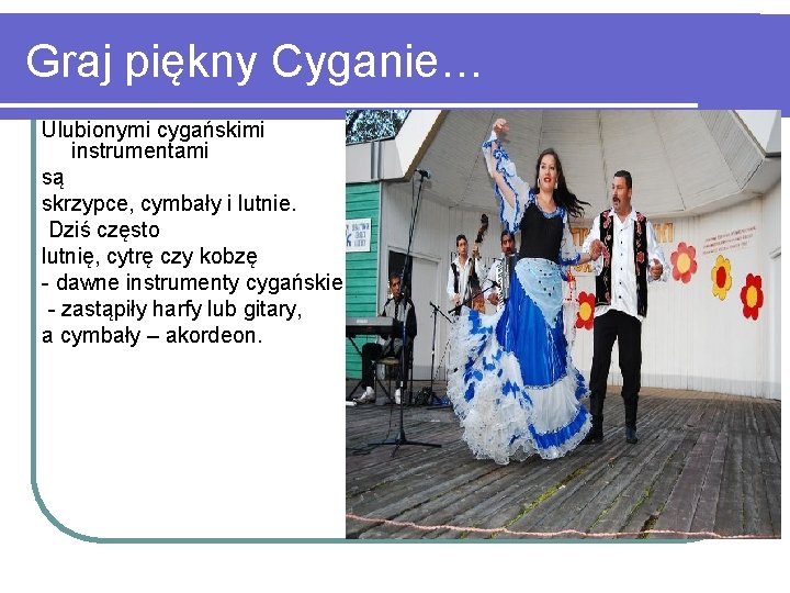 Graj piękny Cyganie… Ulubionymi cygańskimi instrumentami są skrzypce, cymbały i lutnie. Dziś często lutnię,