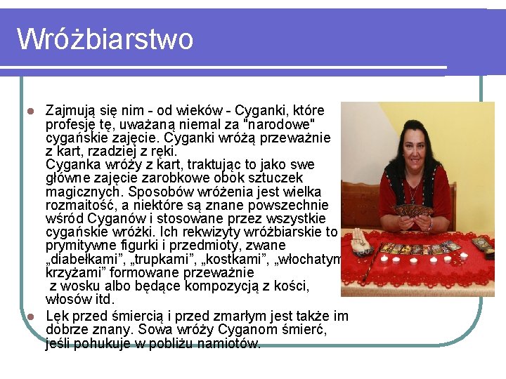 Wróżbiarstwo Zajmują się nim - od wieków - Cyganki, które profesję tę, uważaną niemal