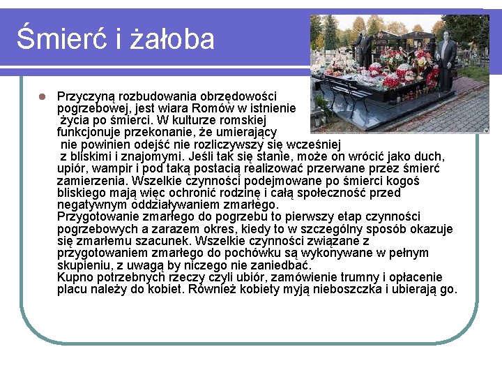 Śmierć i żałoba l Przyczyną rozbudowania obrzędowości pogrzebowej, jest wiara Romów w istnienie życia