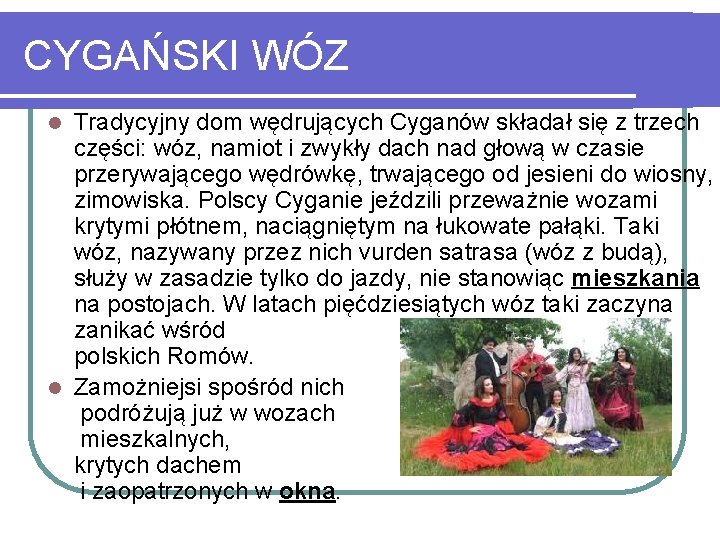 CYGAŃSKI WÓZ Tradycyjny dom wędrujących Cyganów składał się z trzech części: wóz, namiot i