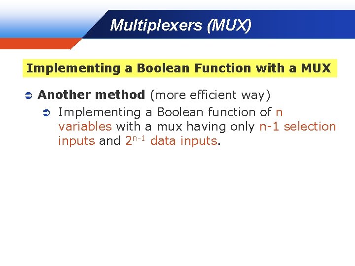 Multiplexers (MUX) Company LOGO Implementing a Boolean Function with a MUX Ü Another method