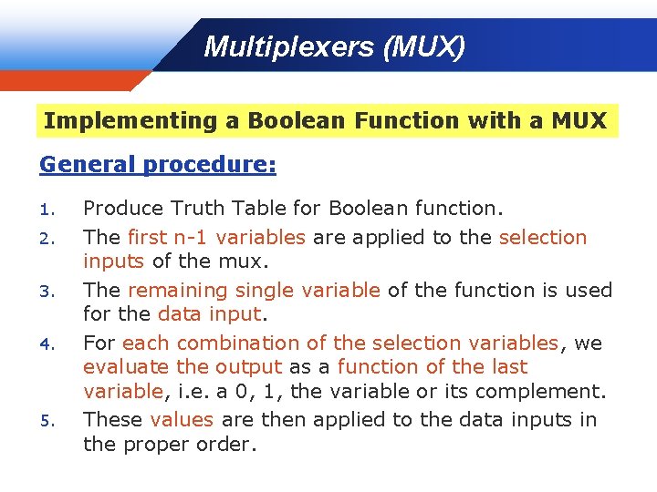 Multiplexers (MUX) Company LOGO Implementing a Boolean Function with a MUX General procedure: 1.