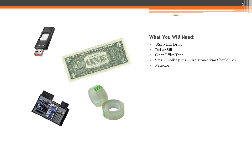 2 Baxter What You Will Need: • • • USB Flash Drive Dollar Bill