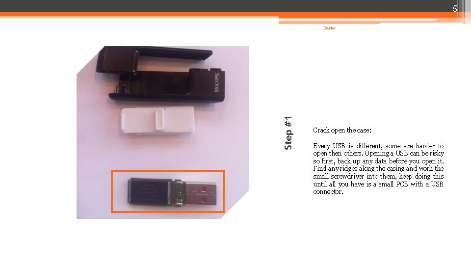 5 Step #1 Baxter Crack open the case: Every USB is different, some are