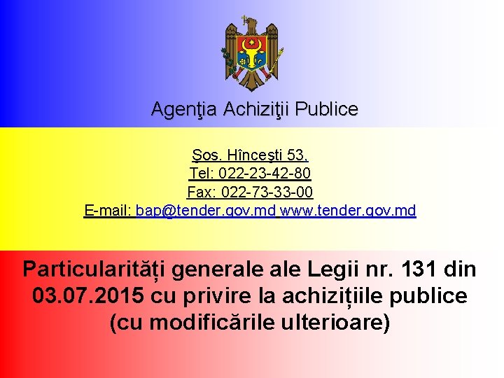  Agenţia Achiziţii Publice Şos. Hînceşti 53, Tel: 022 -23 -42 -80 Fax: 022