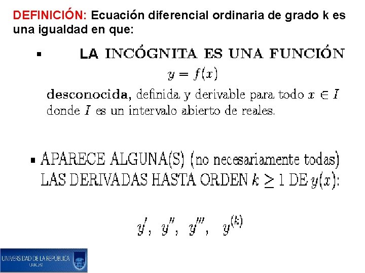 DEFINICIÓN: Ecuación diferencial ordinaria de grado k es una igualdad en que: 