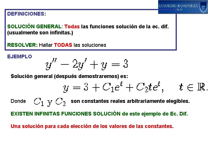 DEFINICIONES: SOLUCIÓN GENERAL: Todas las funciones solución de la ec. dif. (usualmente son infinitas.