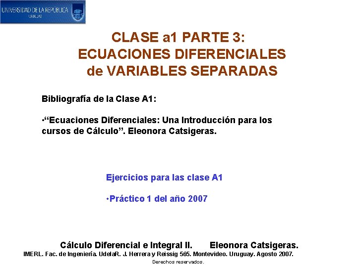 CLASE a 1 PARTE 3: ECUACIONES DIFERENCIALES de VARIABLES SEPARADAS Bibliografía de la Clase