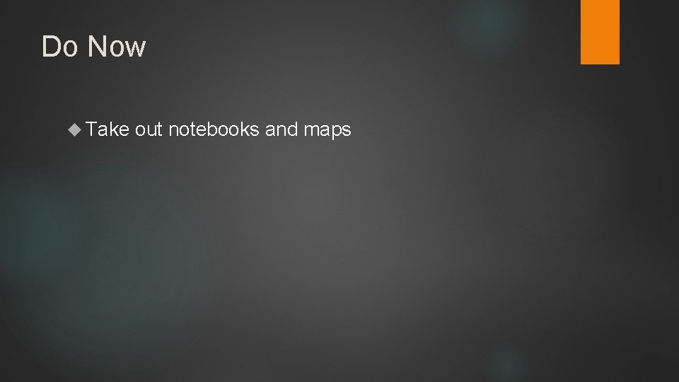 Do Now Take out notebooks and maps 