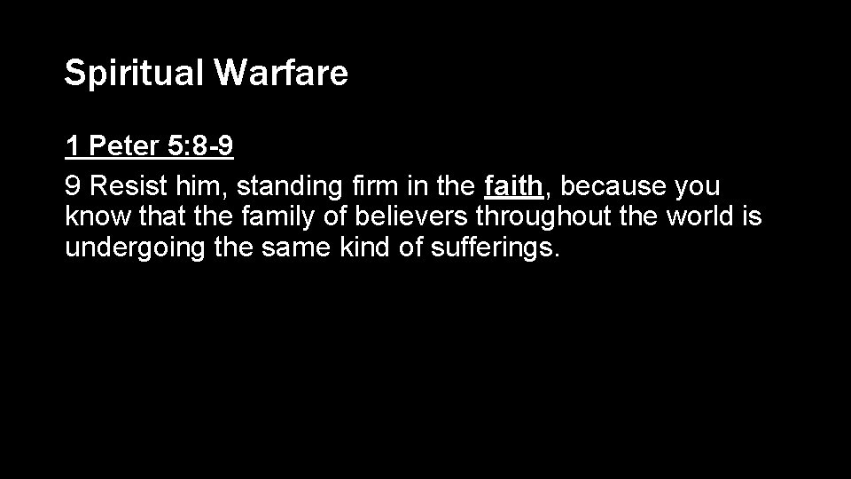 Spiritual Warfare 1 Peter 5: 8 -9 9 Resist him, standing firm in the