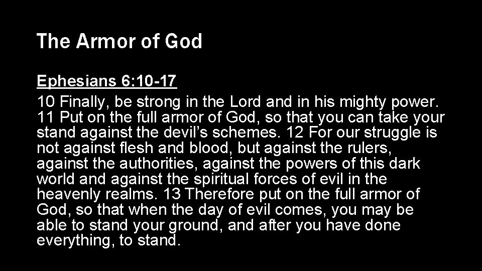 The Armor of God Ephesians 6: 10 -17 10 Finally, be strong in the