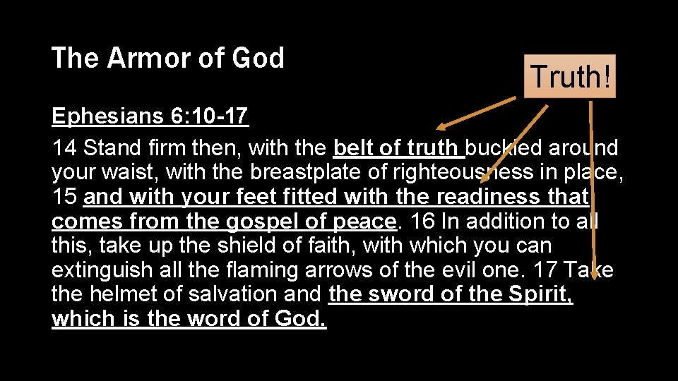 The Armor of God Truth! Ephesians 6: 10 -17 14 Stand firm then, with
