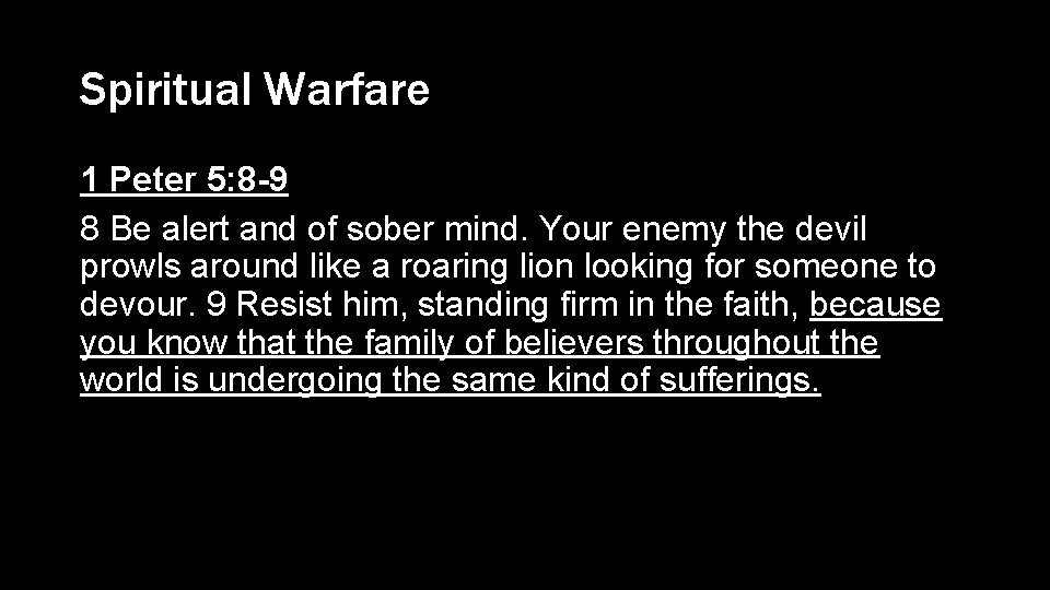 Spiritual Warfare 1 Peter 5: 8 -9 8 Be alert and of sober mind.