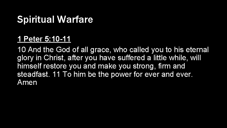Spiritual Warfare 1 Peter 5: 10 -11 10 And the God of all grace,
