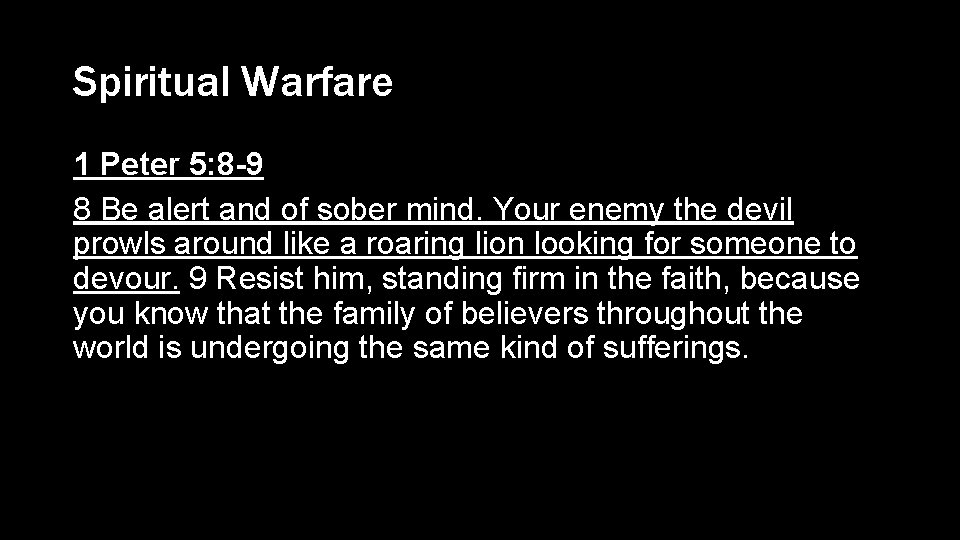 Spiritual Warfare 1 Peter 5: 8 -9 8 Be alert and of sober mind.