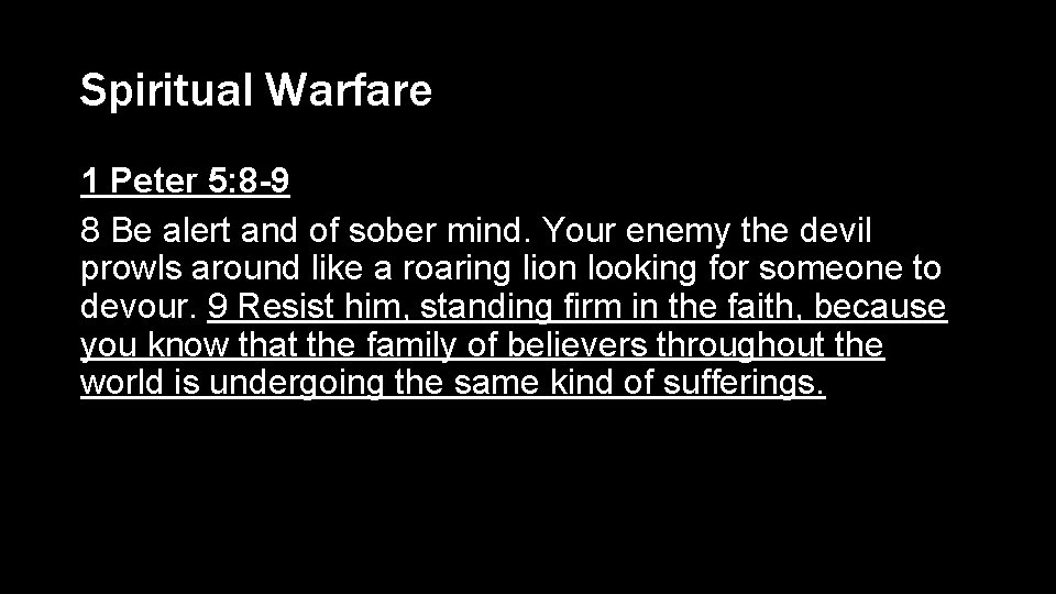 Spiritual Warfare 1 Peter 5: 8 -9 8 Be alert and of sober mind.