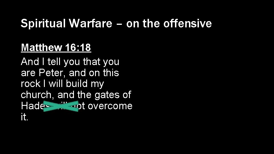 Spiritual Warfare – on the offensive Matthew 16: 18 And I tell you that