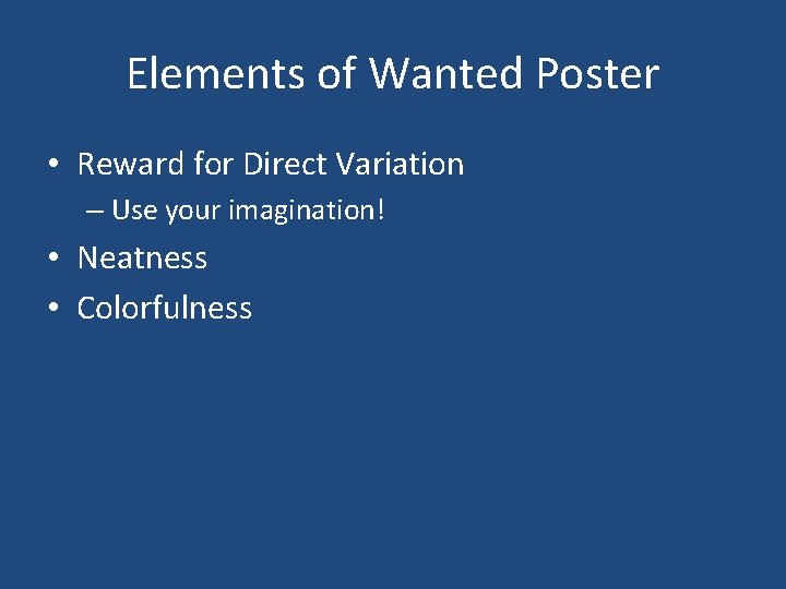 Elements of Wanted Poster • Reward for Direct Variation – Use your imagination! •