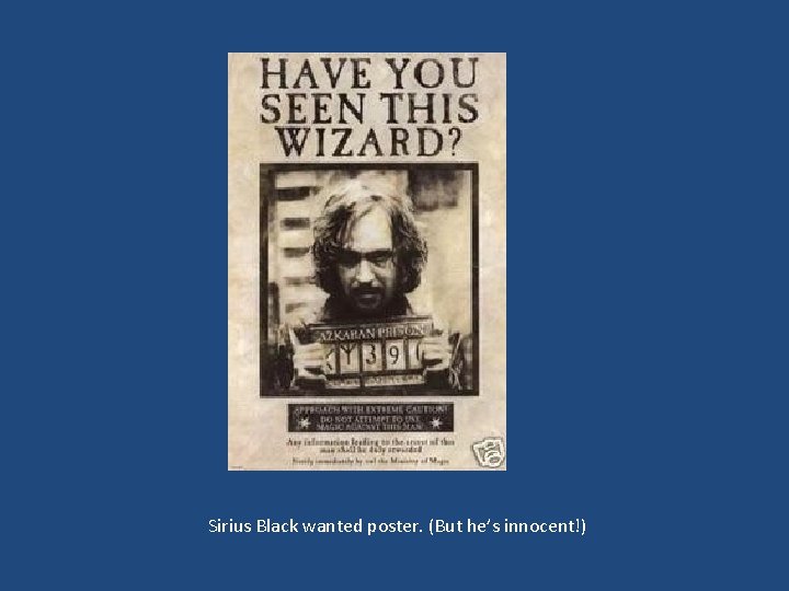 Sirius Black wanted poster. (But he’s innocent!) 