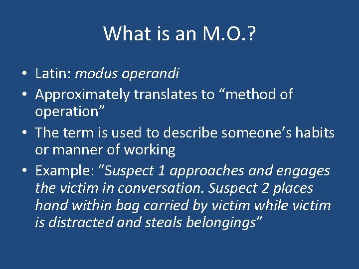 What is an M. O. ? • Latin: modus operandi • Approximately translates to What is an M. O. ? • Latin: modus operandi • Approximately translates to
