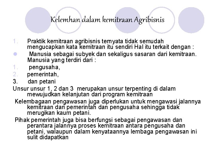 Kelemhan dalam kemitraan Agribisnis 1. Praktik kemitraan agribisnis ternyata tidak semudah mengucapkan kata kemitraan