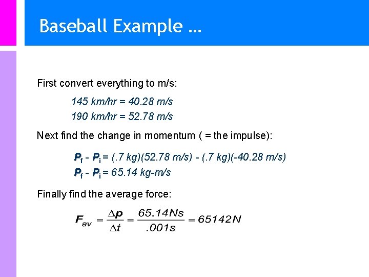 Baseball Example … First convert everything to m/s: 145 km/hr = 40. 28 m/s