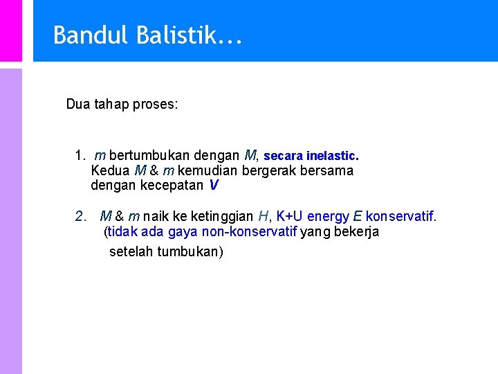 Bandul Balistik. . . l Dua tahap proses: 1. m bertumbukan dengan M, secara